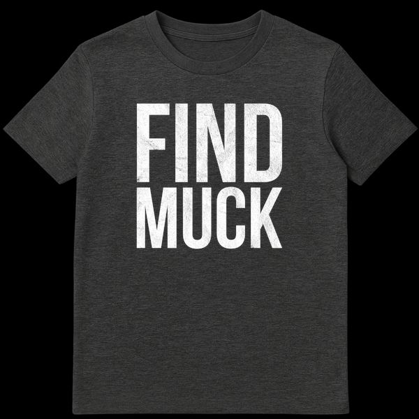 Black t-shirt featuring the text FIND MUCK in a distressed white font on Dark Heather t-shirt