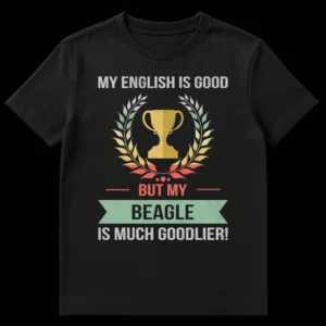 Vintage distressed black t-shirt with 'My English is good but my Beagle is much goodlier!' text, trophy, and laurel wreath graphic. on Black t-shirt